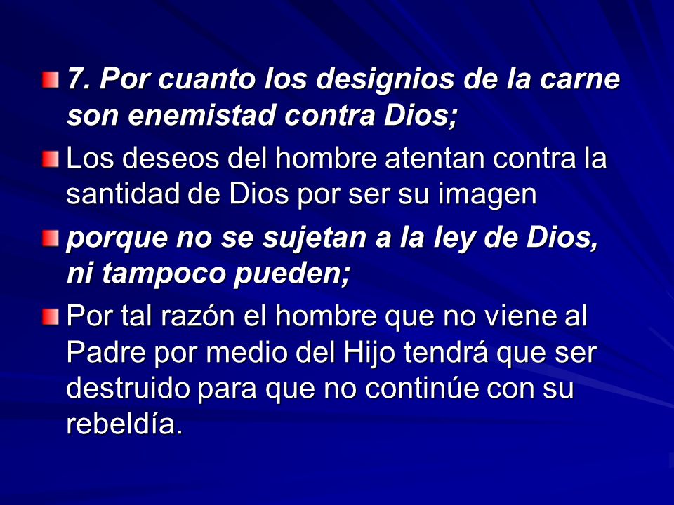 7. Por cuanto los designios de la carne son enemistad contra Dios;