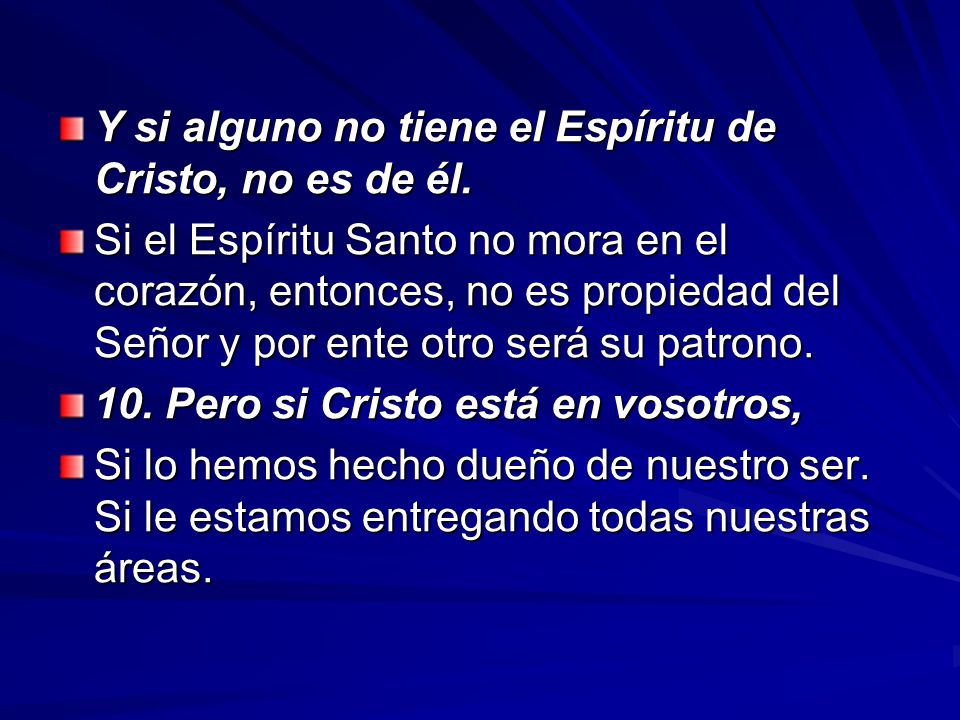 Y si alguno no tiene el Espíritu de Cristo, no es de él.