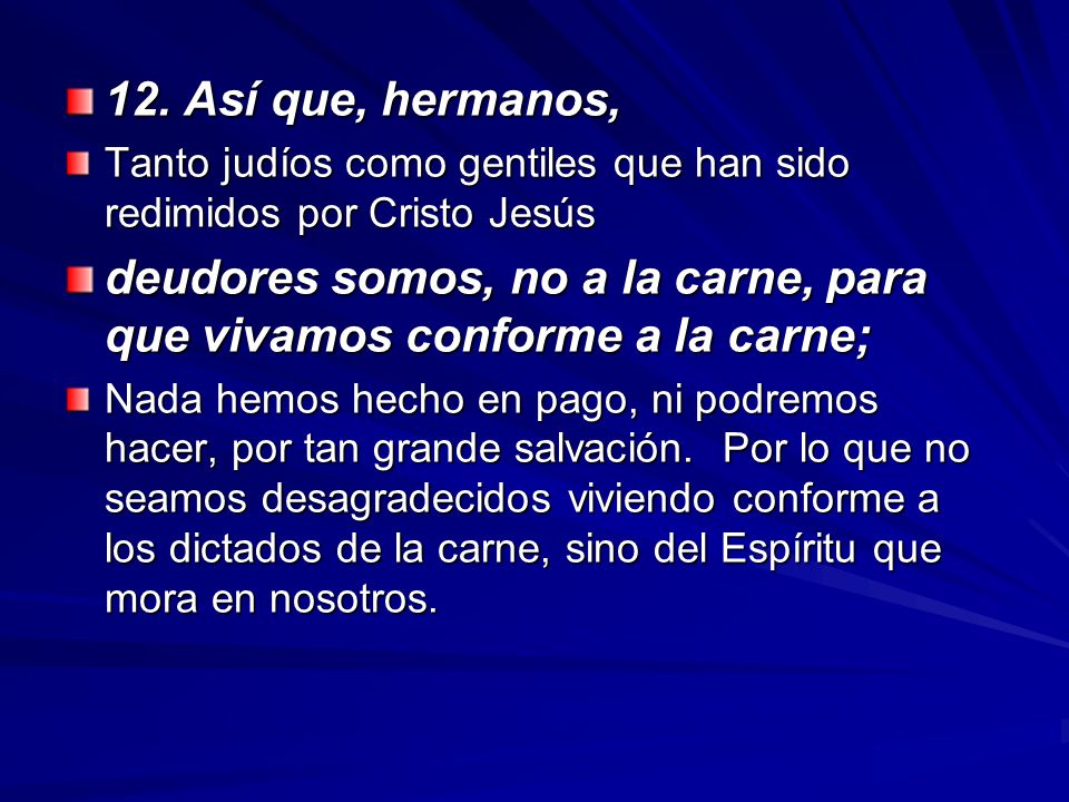 deudores somos, no a la carne, para que vivamos conforme a la carne;