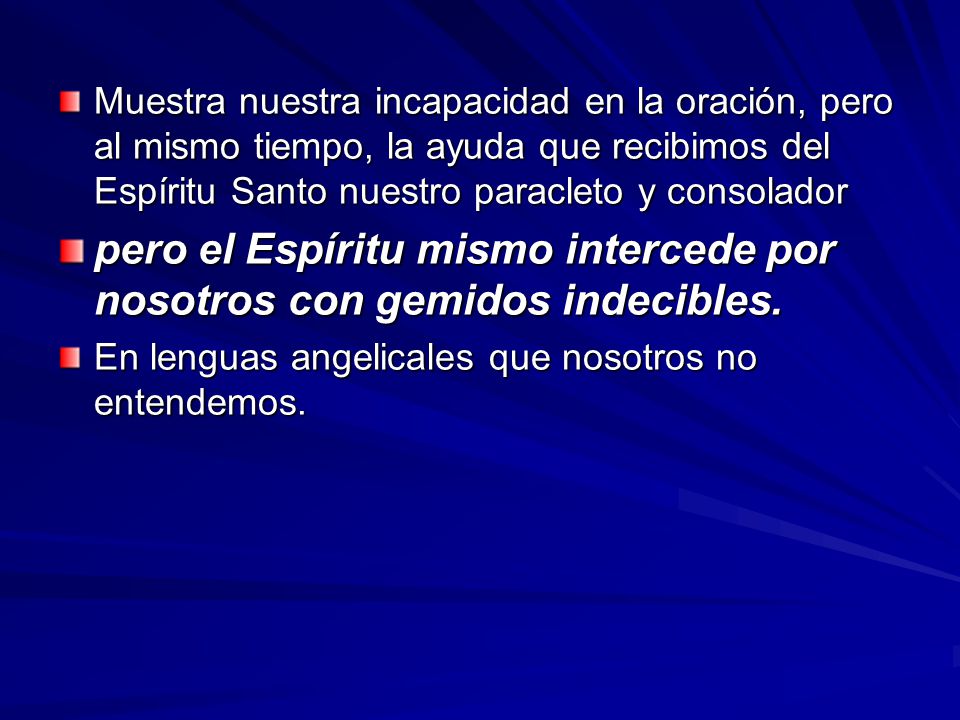 pero el Espíritu mismo intercede por nosotros con gemidos indecibles.