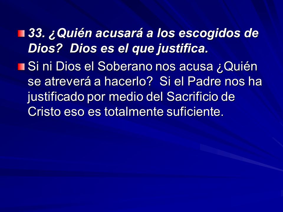 33. ¿Quién acusará a los escogidos de Dios Dios es el que justifica.