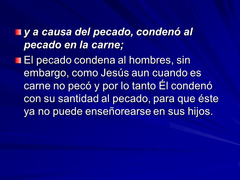 y a causa del pecado, condenó al pecado en la carne;