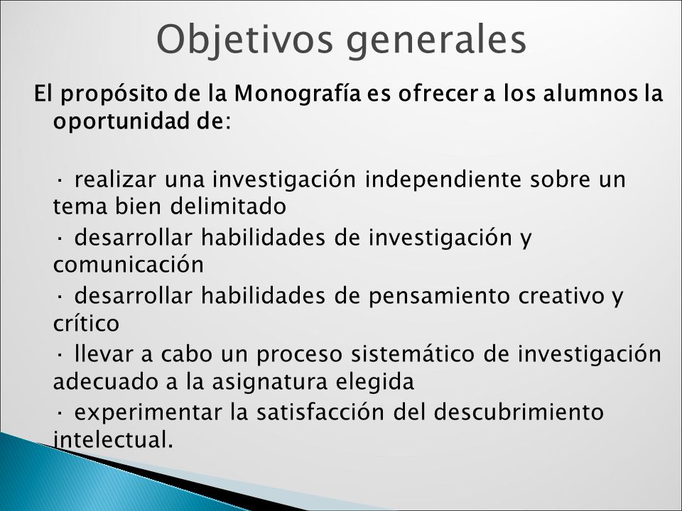 Objetivos generales El propósito de la Monografía es ofrecer a los alumnos la oportunidad de:
