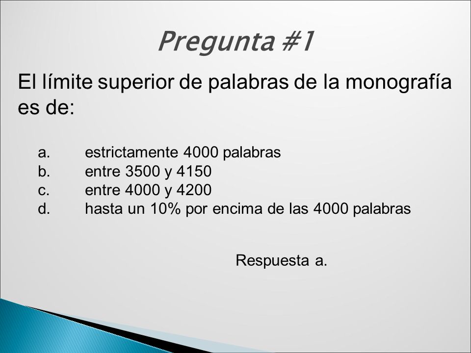Pregunta #1 El límite superior de palabras de la monografía es de: