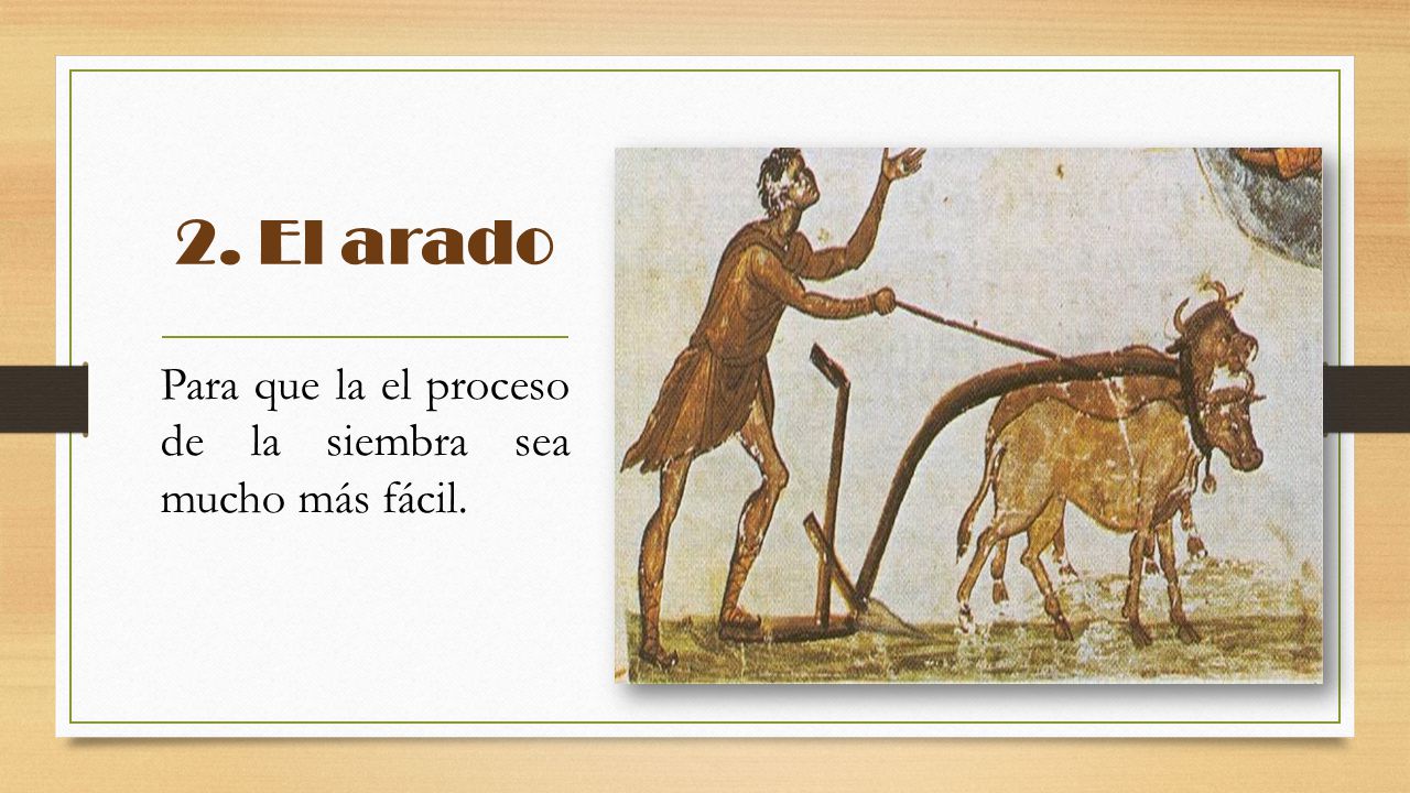 2. El arado Para que la el proceso de la siembra sea mucho más fácil.