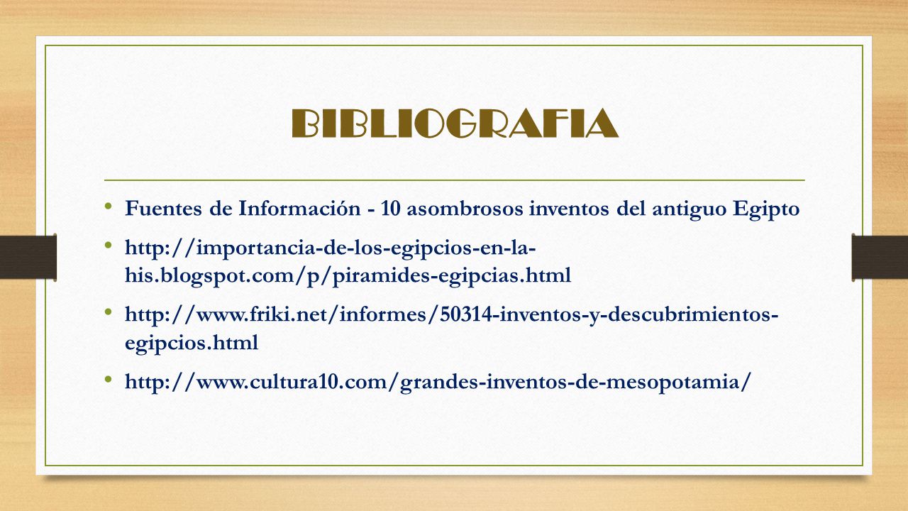 BIBLIOGRAFIA Fuentes de Información - 10 asombrosos inventos del antiguo Egipto.