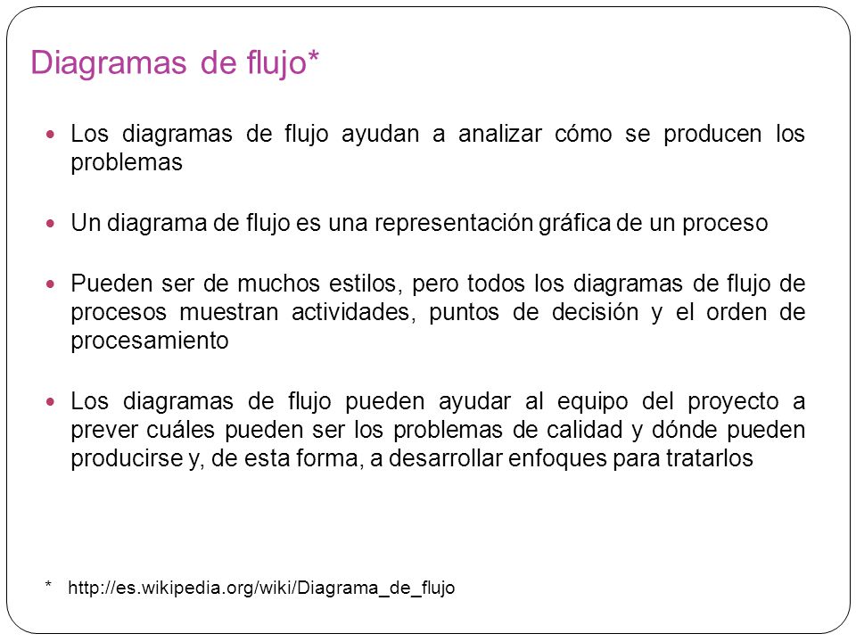 Diagramas de flujo* Los diagramas de flujo ayudan a analizar cómo se producen los problemas.