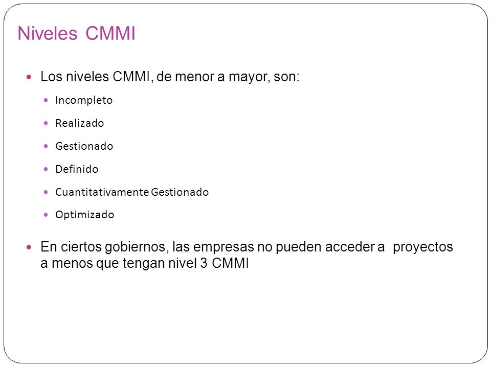Niveles CMMI Los niveles CMMI, de menor a mayor, son: