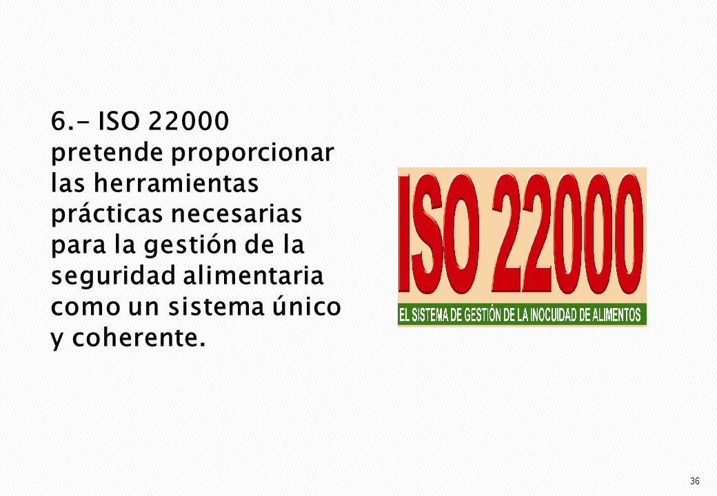 6.- ISO pretende proporcionar las herramientas prácticas necesarias para la gestión de la seguridad alimentaria como un sistema único y coherente.