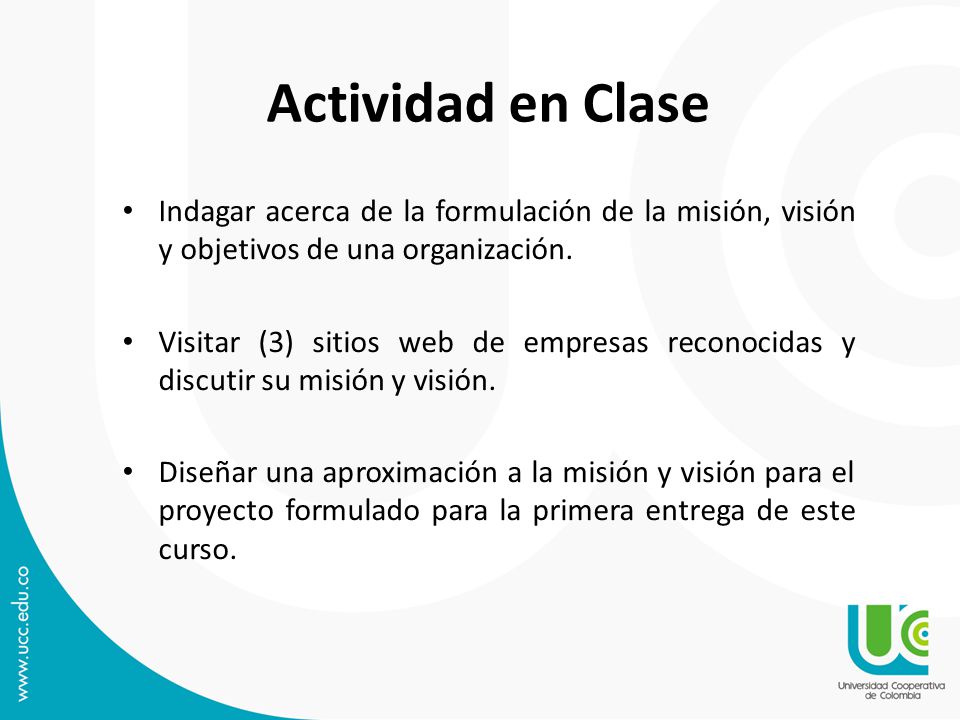Actividad en Clase Indagar acerca de la formulación de la misión, visión y objetivos de una organización.