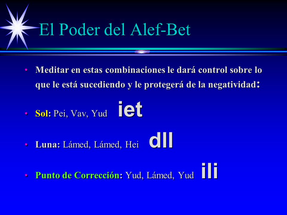 El Poder del Alef-Bet Meditar en estas combinaciones le dará control sobre lo que le está sucediendo y le protegerá de la negatividad: