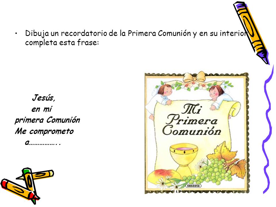 Dibuja un recordatorio de la Primera Comunión y en su interior completa esta frase: