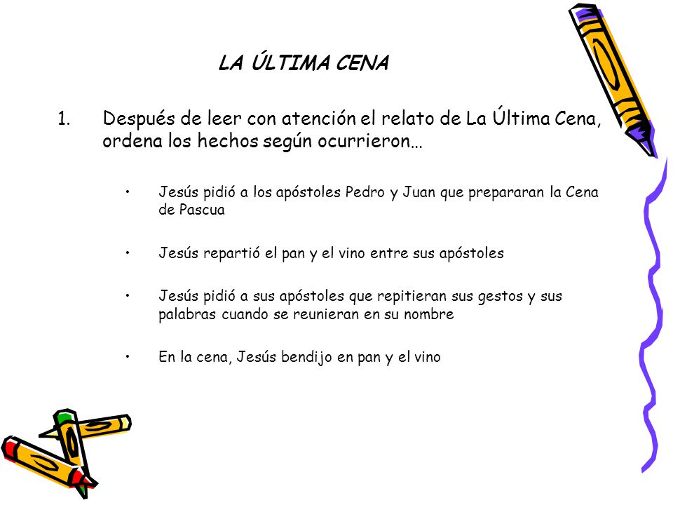 LA ÚLTIMA CENA Después de leer con atención el relato de La Última Cena, ordena los hechos según ocurrieron…