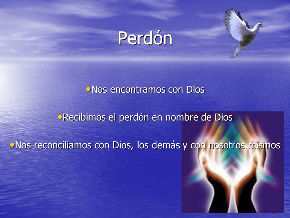 Perdón Nos encontramos con Dios Recibimos el perdón en nombre de Dios
