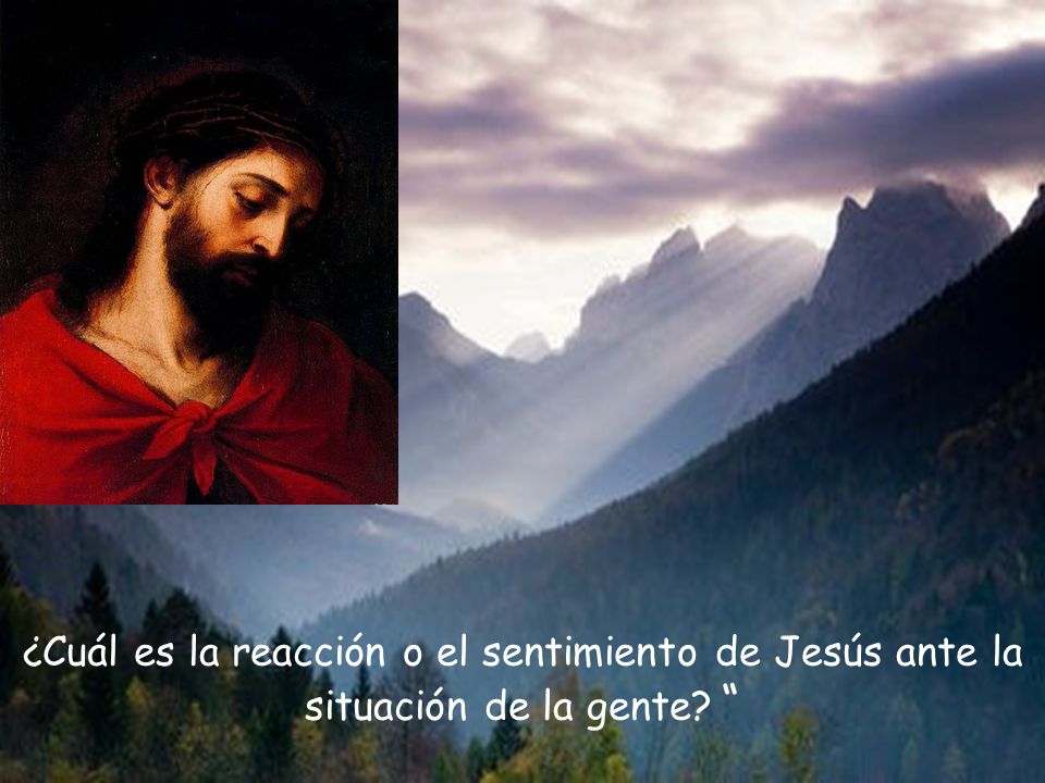 ¿Cuál es la reacción o el sentimiento de Jesús ante la situación de la gente