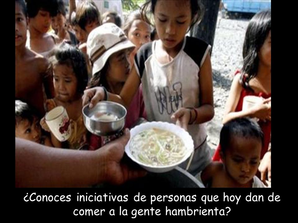 ¿Conoces iniciativas de personas que hoy dan de comer a la gente hambrienta