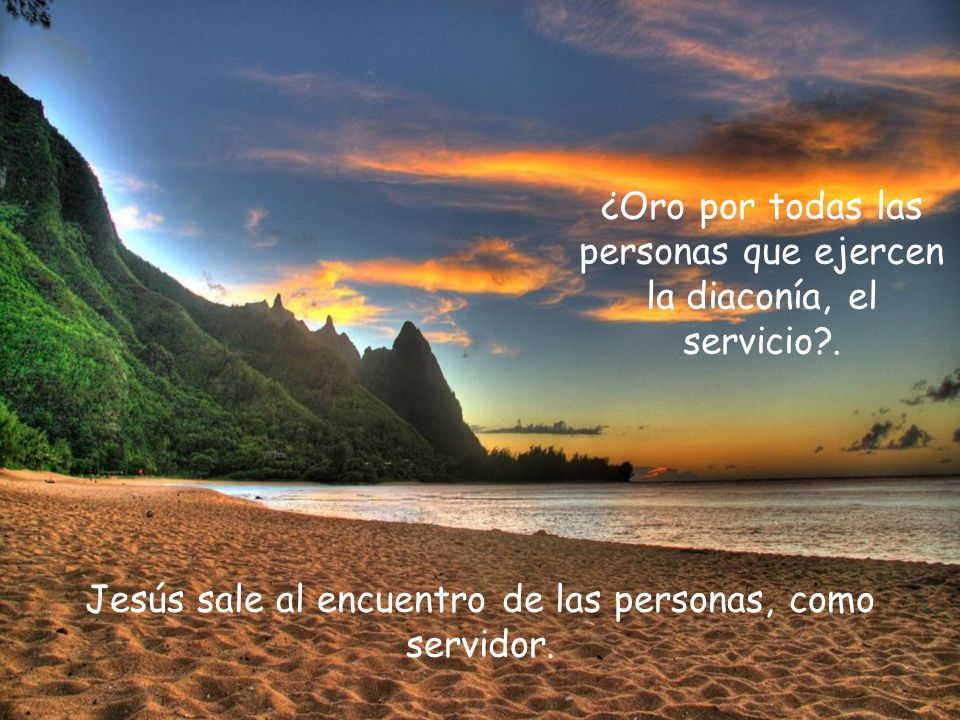 ¿Oro por todas las personas que ejercen la diaconía, el servicio .
