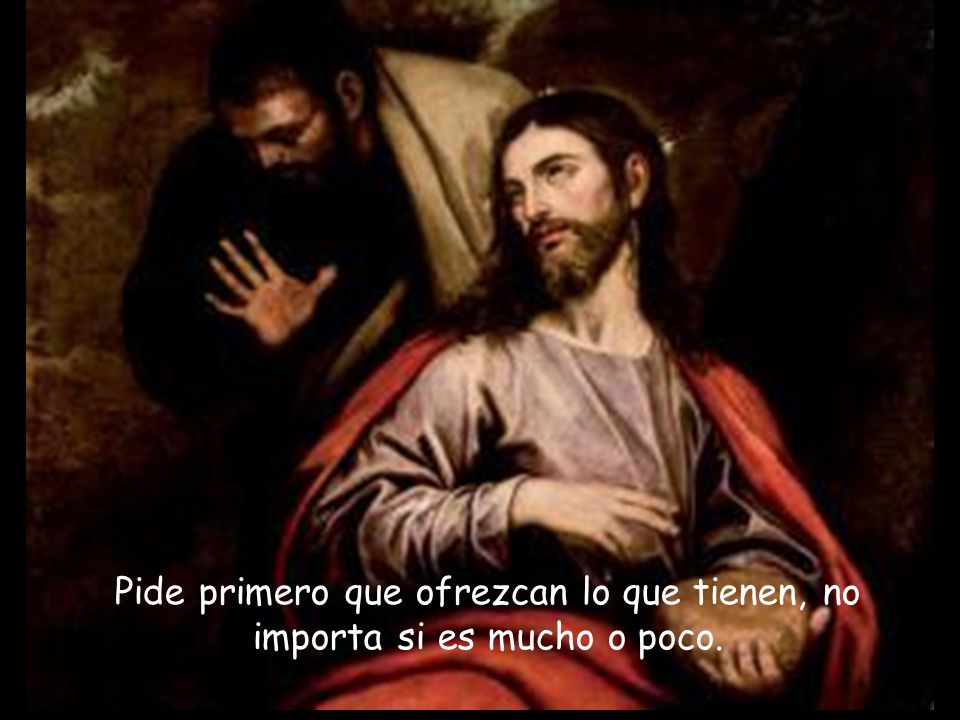 Pide primero que ofrezcan lo que tienen, no importa si es mucho o poco.