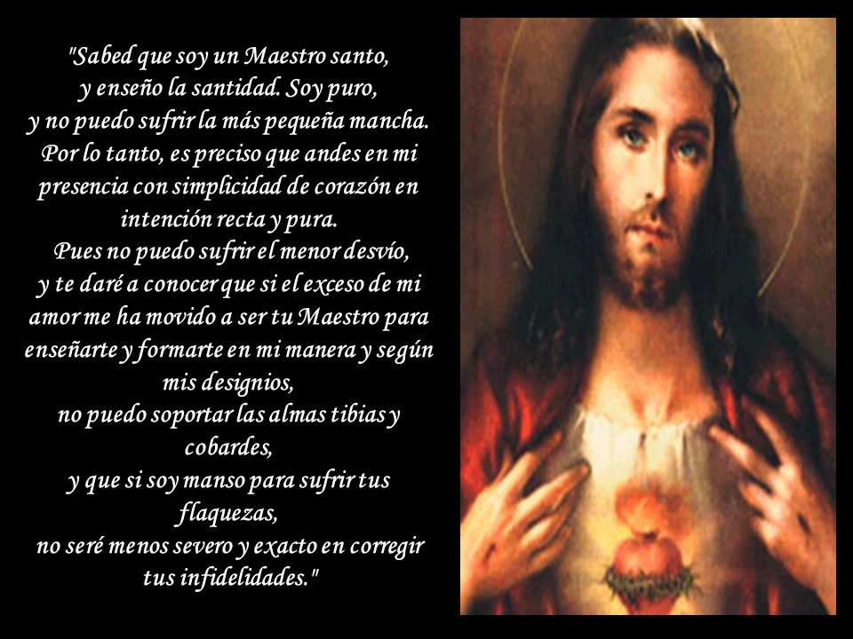 Sabed que soy un Maestro santo, y enseño la santidad. Soy puro,