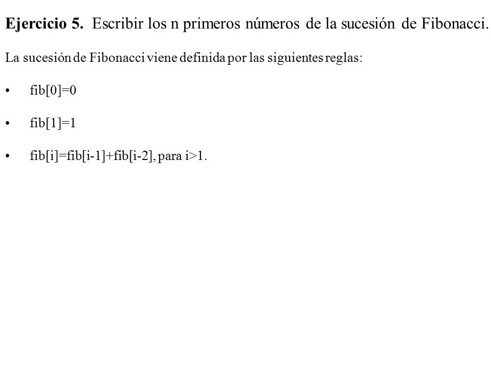 Ejercicio 5. Escribir los n primeros números de la sucesión de Fibonacci.