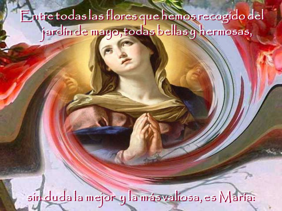 sin duda la mejor y la más valiosa, es María:
