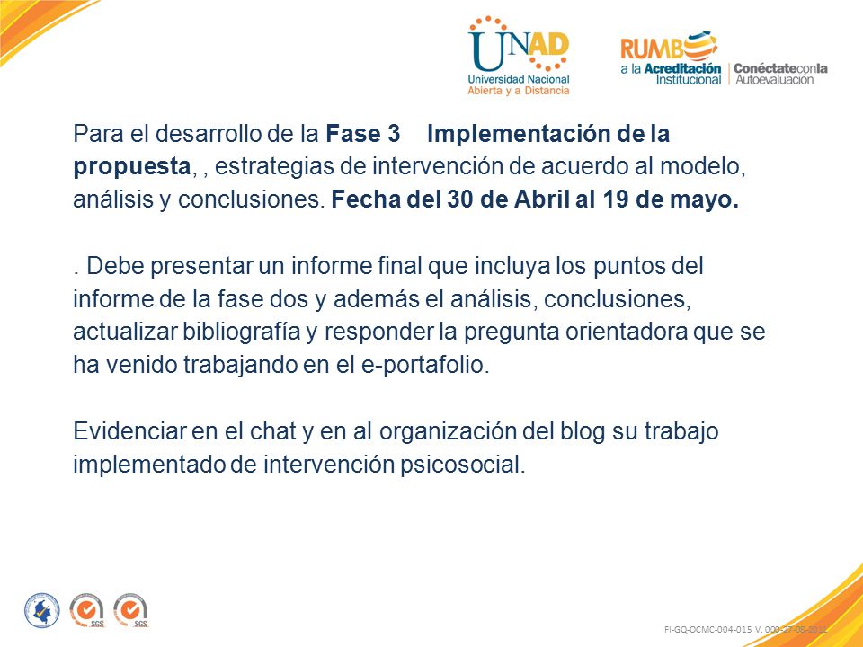 Para el desarrollo de la Fase 3 Implementación de la propuesta, , estrategias de intervención de acuerdo al modelo, análisis y conclusiones. Fecha del 30 de Abril al 19 de mayo.