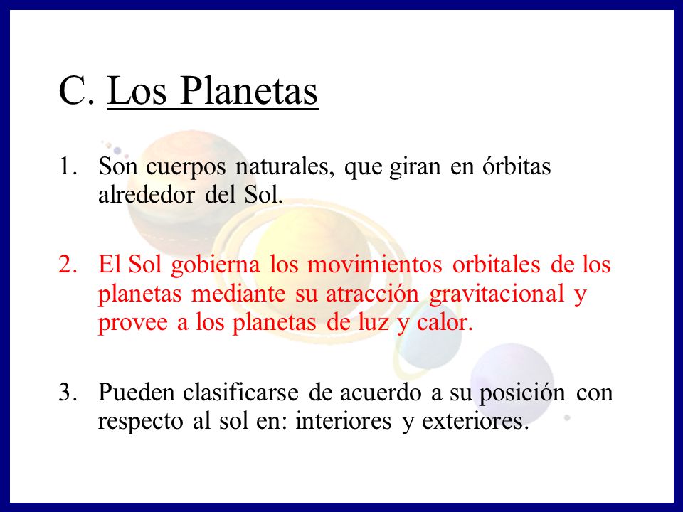 C. Los Planetas Son cuerpos naturales, que giran en órbitas alrededor del Sol.