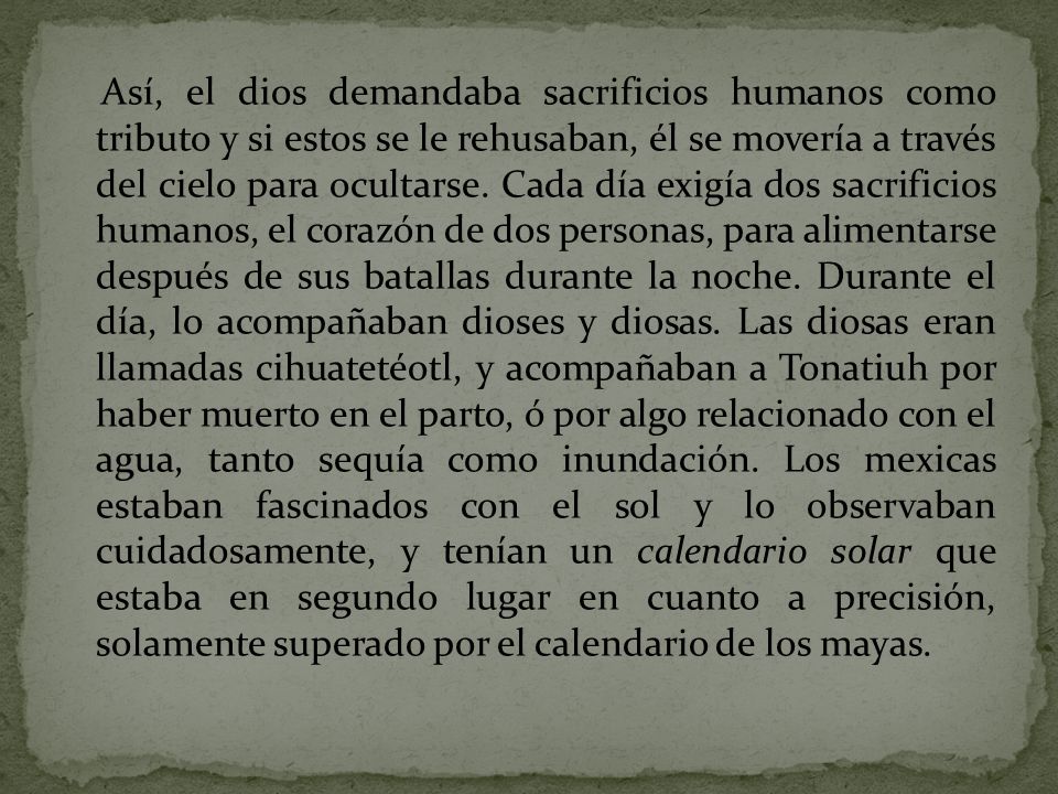 Así, el dios demandaba sacrificios humanos como tributo y si estos se le rehusaban, él se movería a través del cielo para ocultarse.