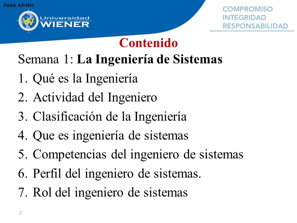 Contenido Semana 1: La Ingeniería de Sistemas. Qué es la Ingeniería. Actividad del Ingeniero. Clasificación de la Ingeniería.