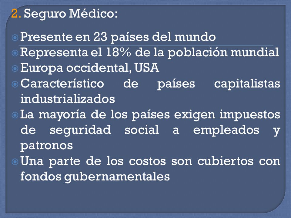 2. Seguro Médico: Presente en 23 países del mundo. Representa el 18% de la población mundial. Europa occidental, USA.