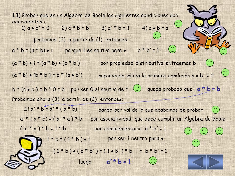 13) Probar que en un Algebra de Boole las siguientes condiciones son equivalentes : 1) a  b´ = 0 2) a * b = b 3) a´ * b = 1 4) a  b = a
