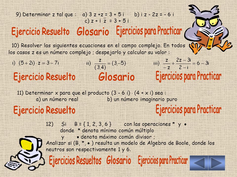 9) Determinar z tal que : a) 3 z +z = i. b) i z - 2z = - 6 i