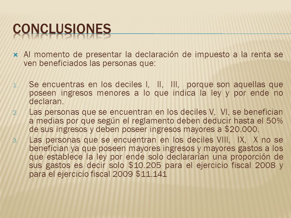 Conclusiones Al momento de presentar la declaración de impuesto a la renta se ven beneficiados las personas que: