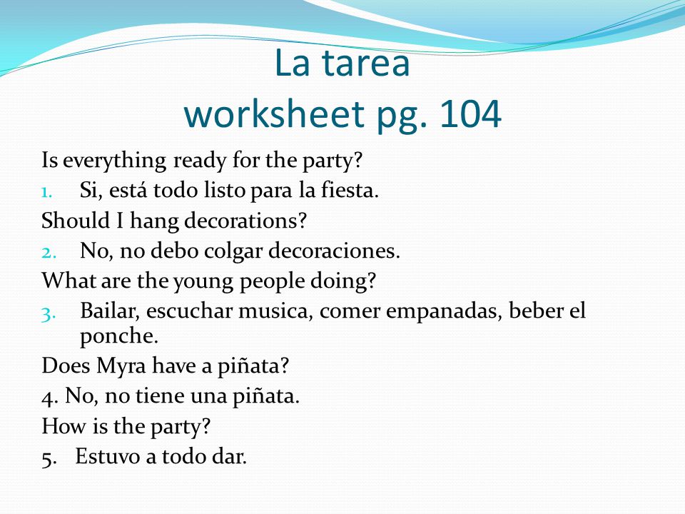 La tarea worksheet pg. 104 Is everything ready for the party