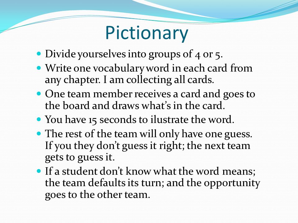 Pictionary Divide yourselves into groups of 4 or 5.