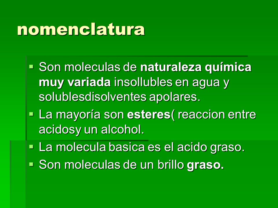 nomenclatura Son moleculas de naturaleza química muy variada insollubles en agua y solublesdisolventes apolares.