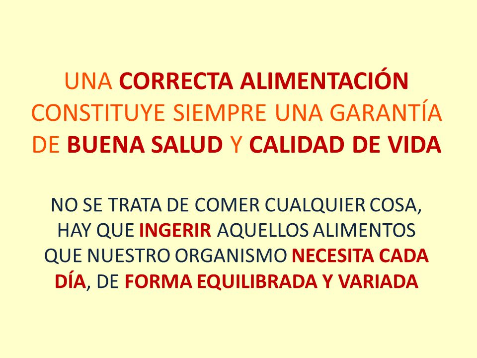 UNA CORRECTA ALIMENTACIÓN CONSTITUYE SIEMPRE UNA GARANTÍA DE BUENA SALUD Y CALIDAD DE VIDA