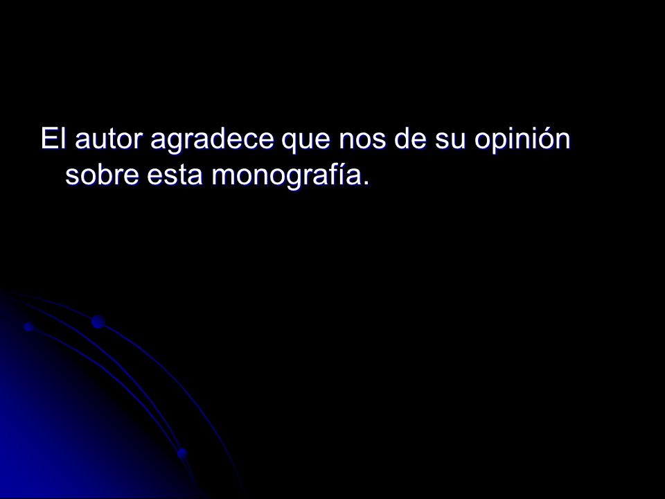 El autor agradece que nos de su opinión sobre esta monografía.