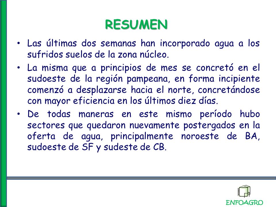 RESUMEN Las últimas dos semanas han incorporado agua a los sufridos suelos de la zona núcleo.