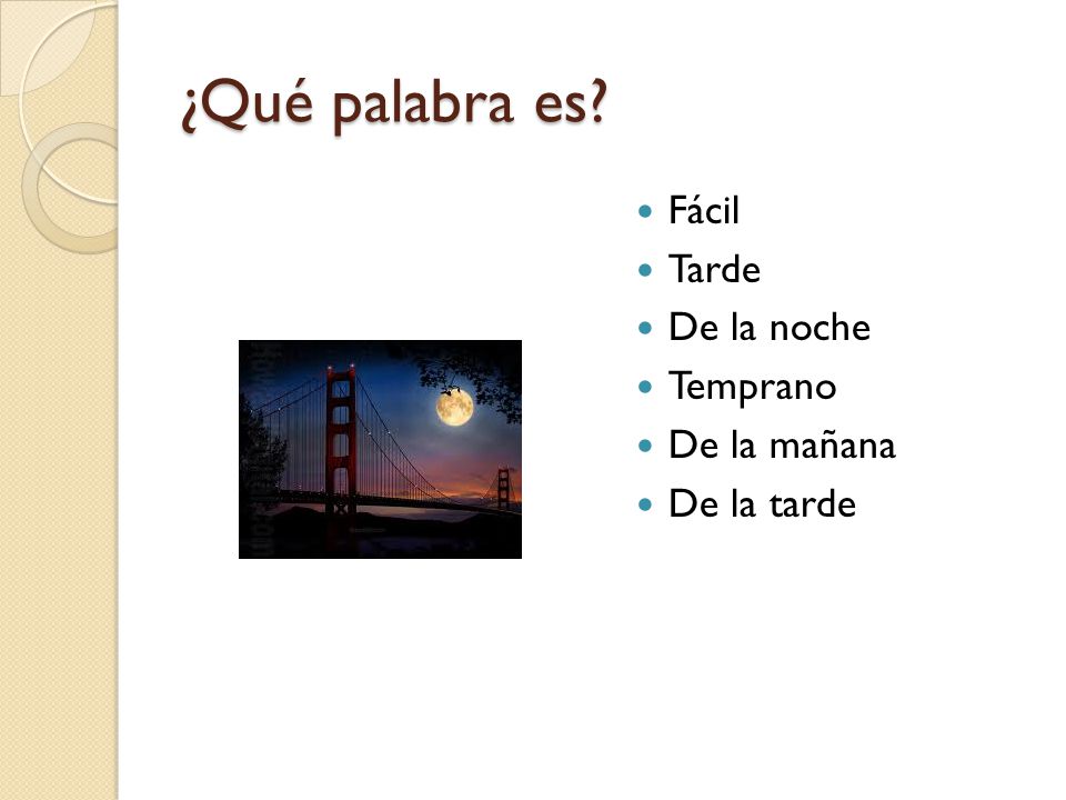 ¿Qué palabra es Fácil Tarde De la noche Temprano De la mañana