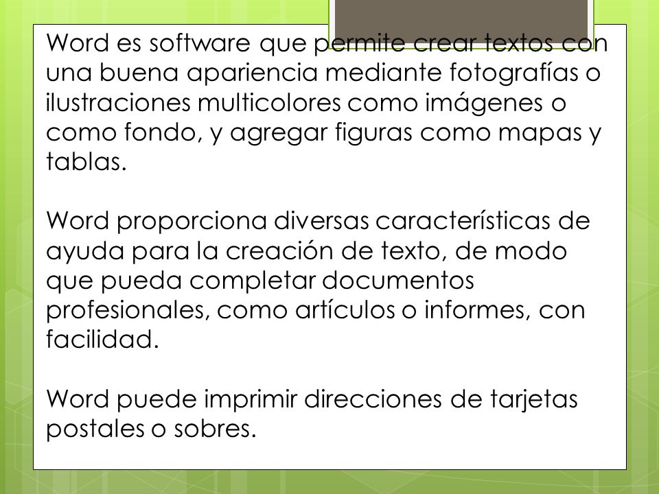 Word es software que permite crear textos con una buena apariencia mediante fotografías o ilustraciones multicolores como imágenes o como fondo, y agregar figuras como mapas y tablas.