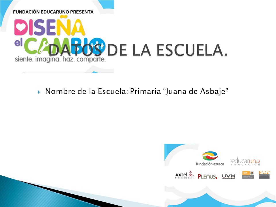 DATOS DE LA ESCUELA. Nombre de la Escuela: Primaria Juana de Asbaje