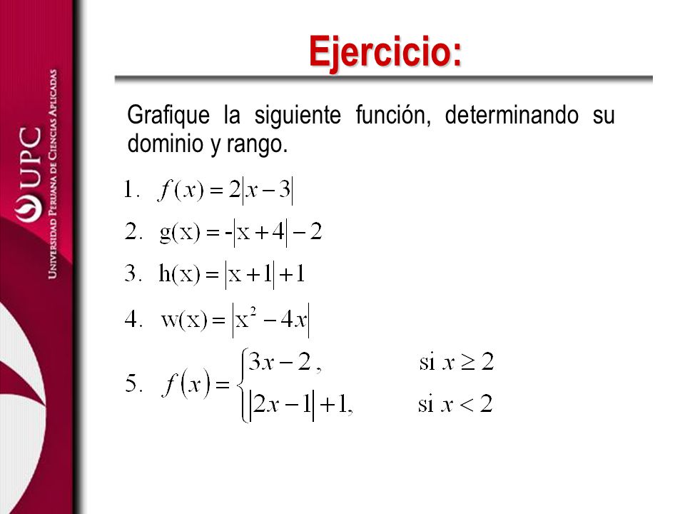 Ejercicio: Grafique la siguiente función, determinando su dominio y rango.
