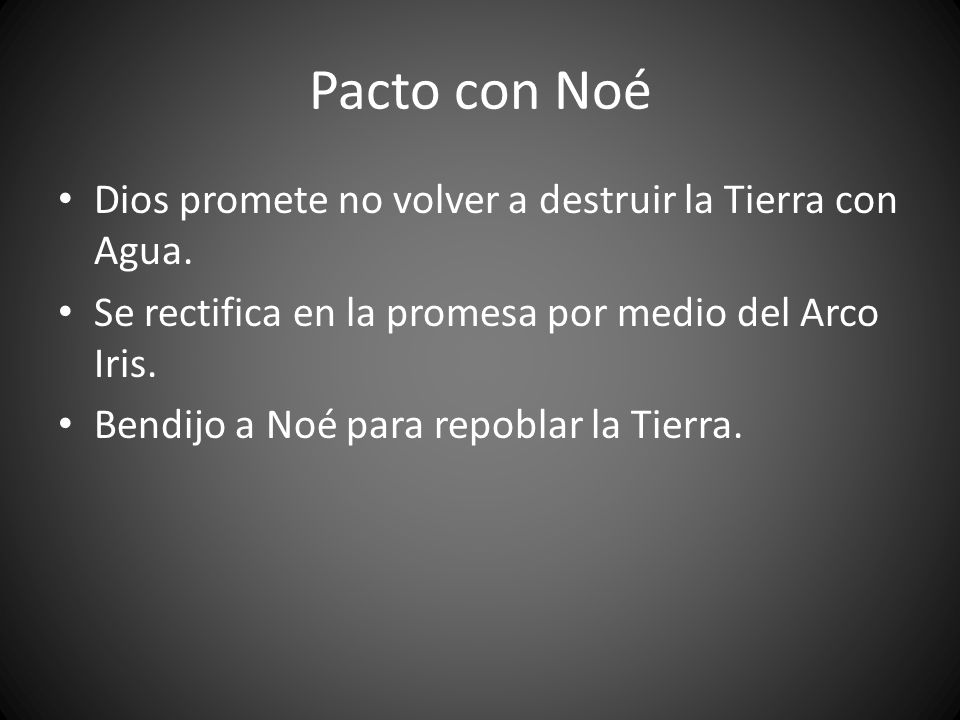 Pacto con Noé Dios promete no volver a destruir la Tierra con Agua.
