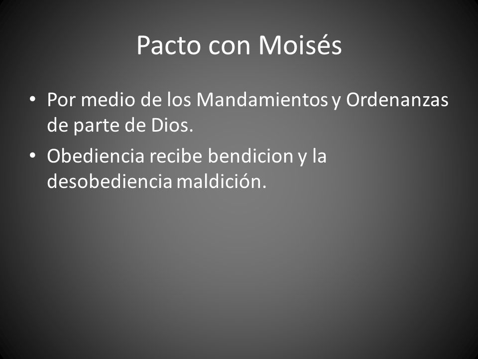 Pacto con Moisés Por medio de los Mandamientos y Ordenanzas de parte de Dios.