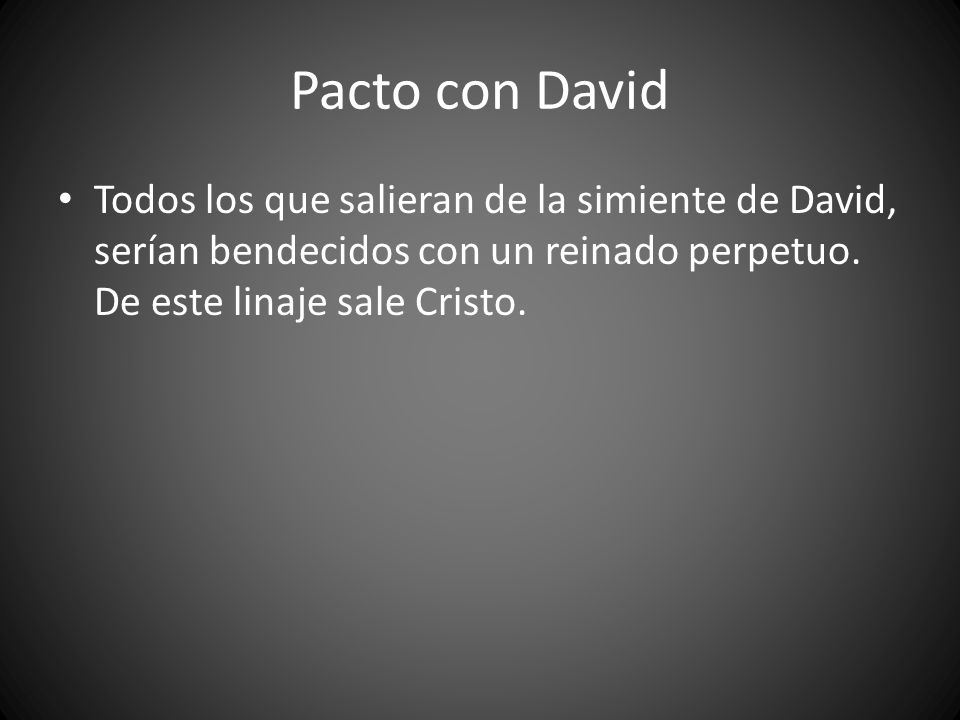 Pacto con David Todos los que salieran de la simiente de David, serían bendecidos con un reinado perpetuo.