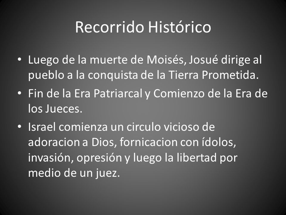 Recorrido Histórico Luego de la muerte de Moisés, Josué dirige al pueblo a la conquista de la Tierra Prometida.