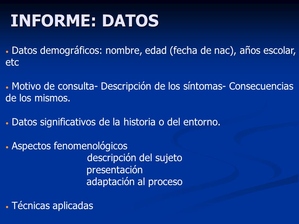 INFORME: DATOS Datos demográficos: nombre, edad (fecha de nac), años escolar, etc.