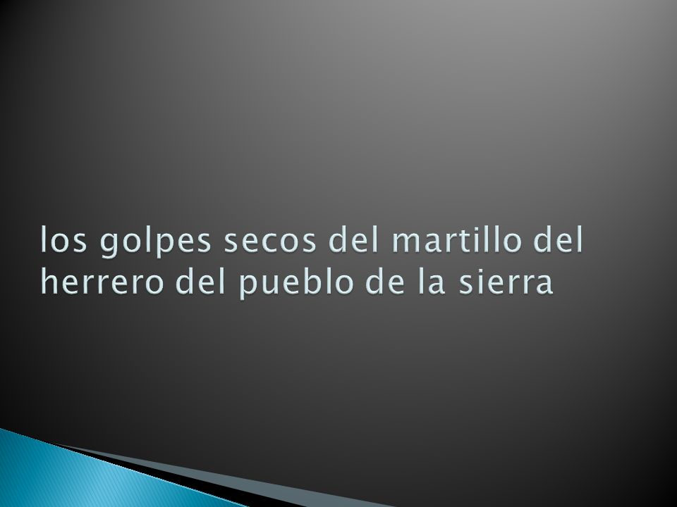 los golpes secos del martillo del herrero del pueblo de la sierra