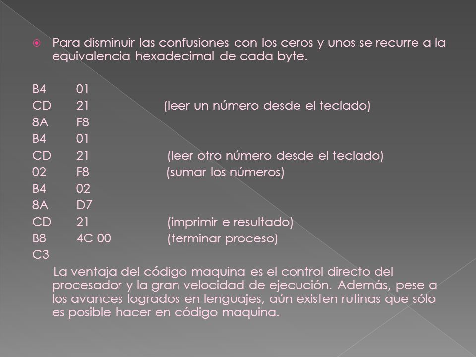 Para disminuir las confusiones con los ceros y unos se recurre a la equivalencia hexadecimal de cada byte.